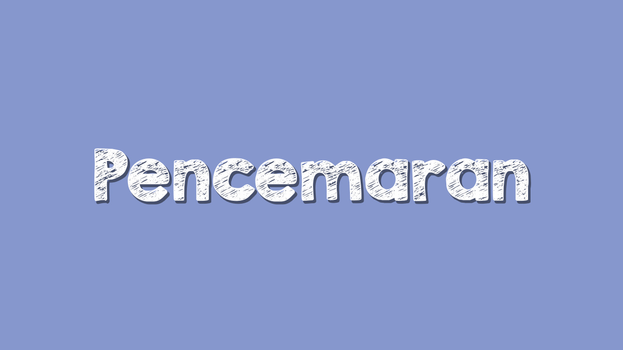 Penyebab Pencemaran Air, Udara, Tanah, dan Suara