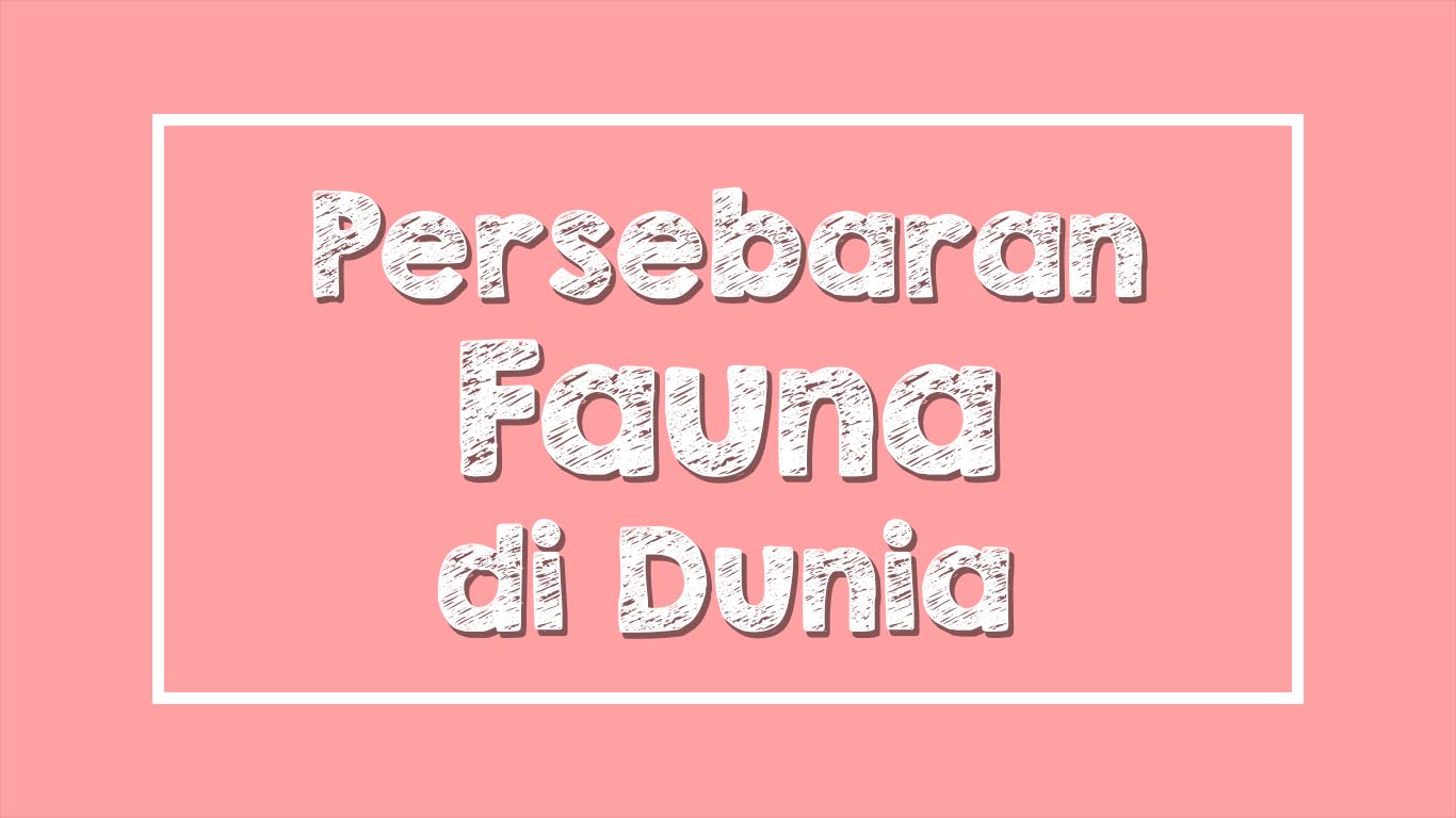 Persebaran Fauna di Dunia