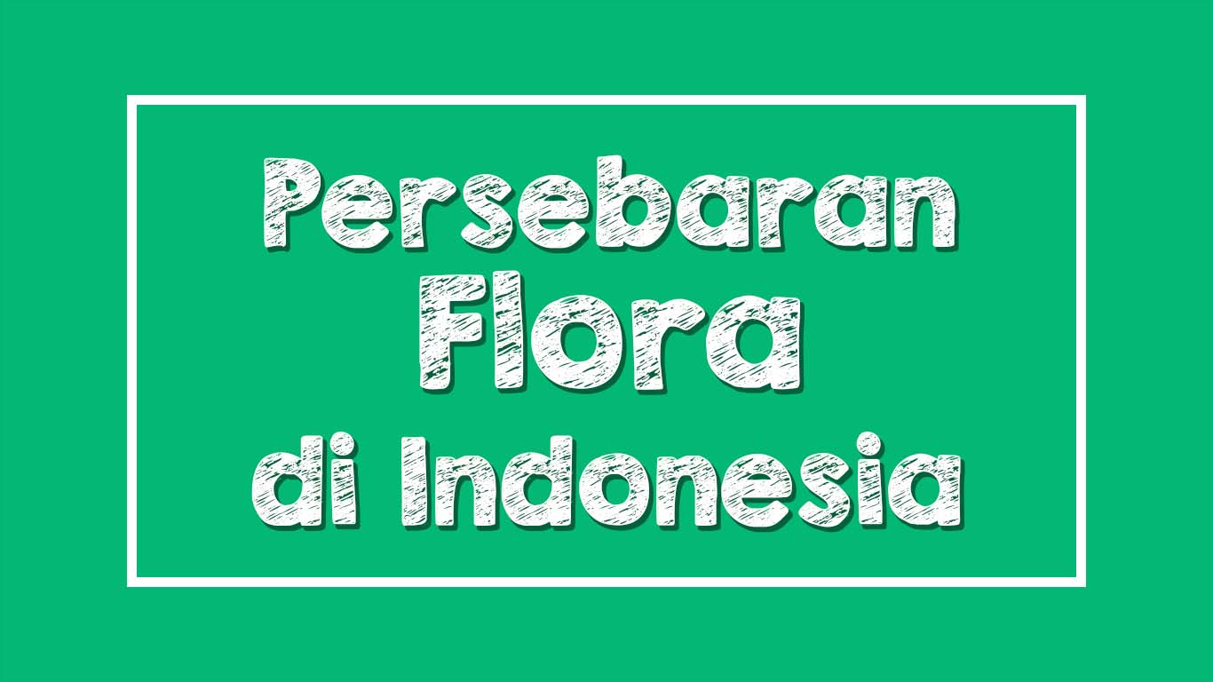 Persebaran Flora di Indonesia