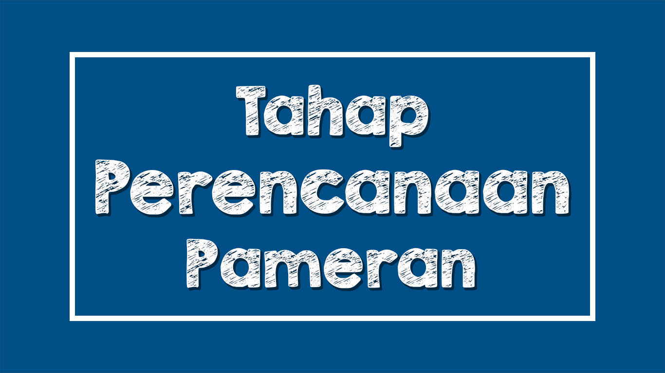 Tahap Perencanaan Pameran