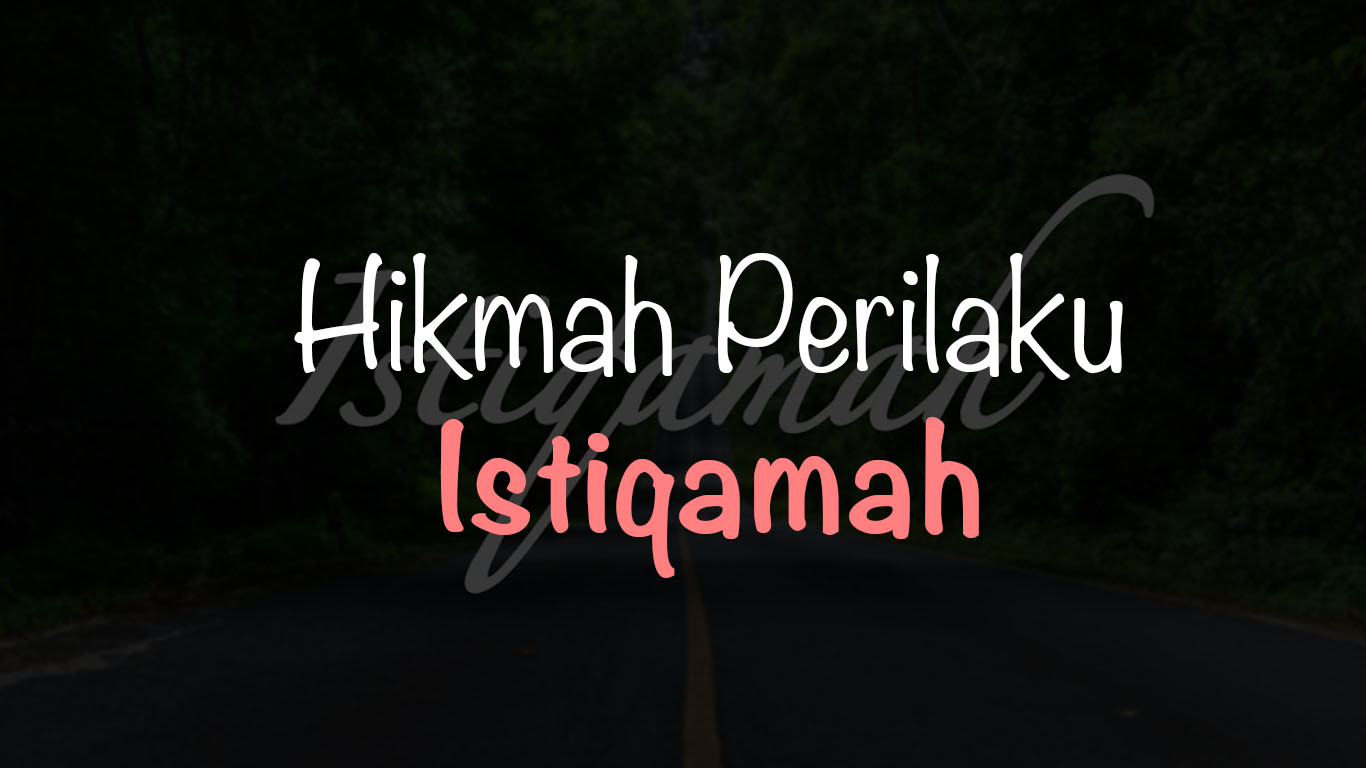 Hikmah Perilaku Istiqomah dalam Kehidupan Sehari-hari