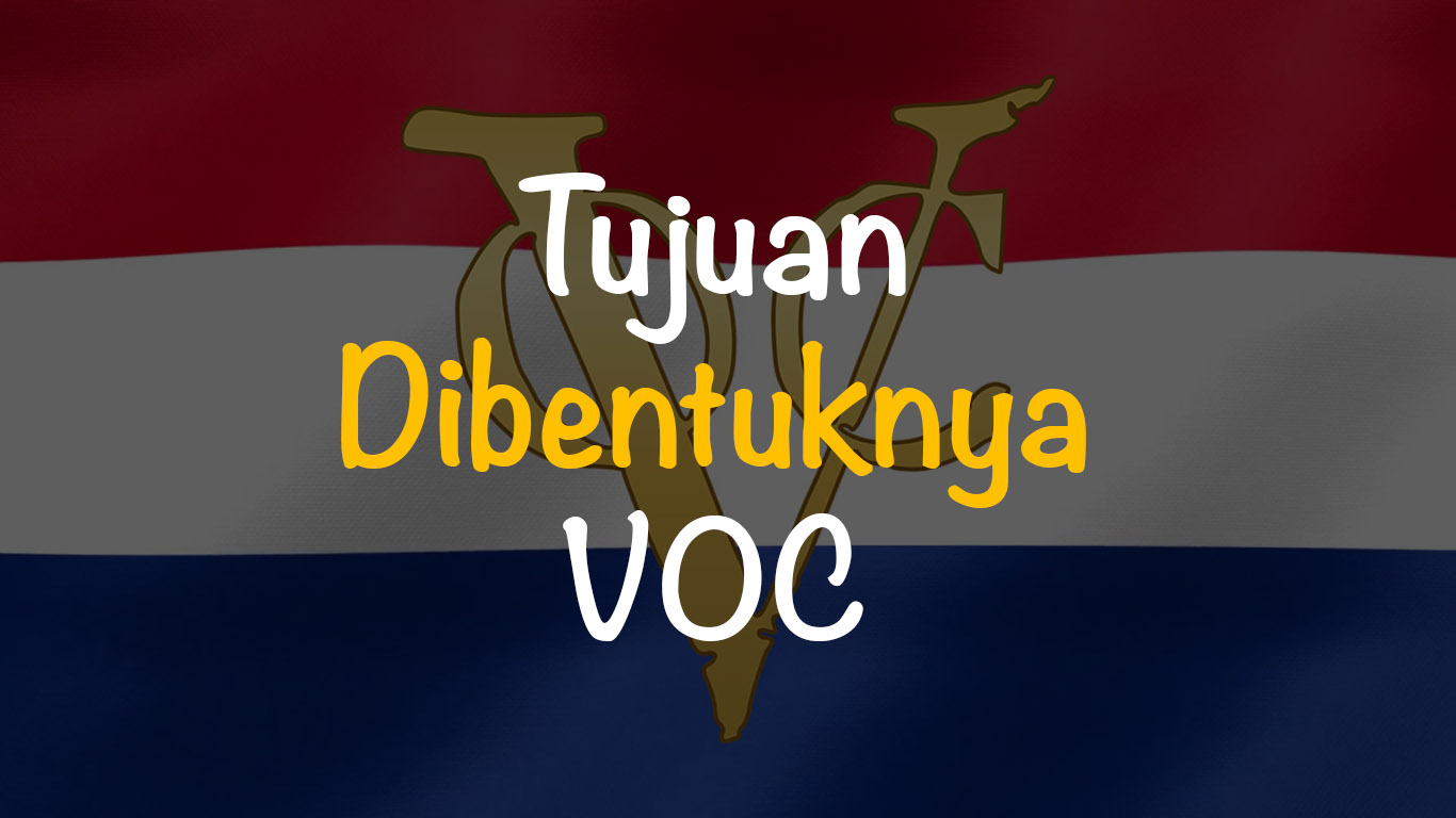 Tujuan Dibentuknya VOC (Vereenigde Oostindische Compagnie)