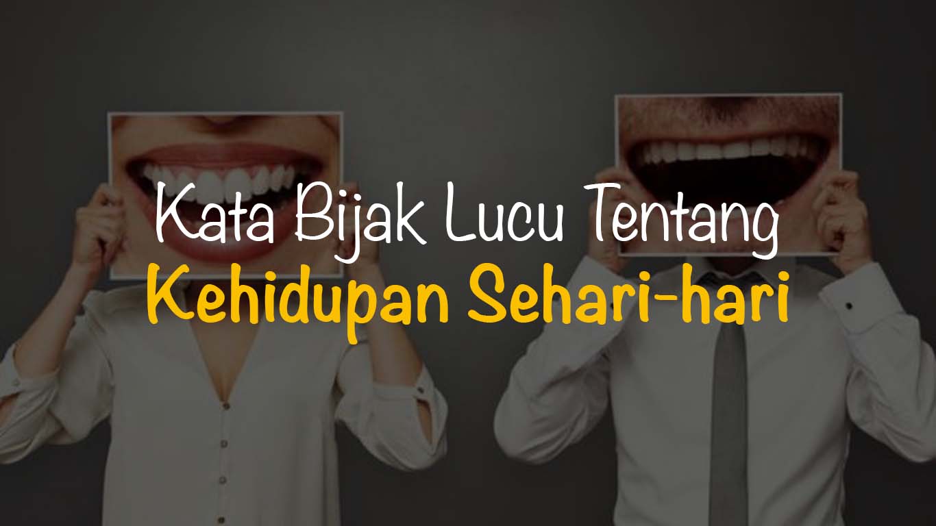 30 Kata Bijak Lucu Tentang Kehidupan Sehari-hari