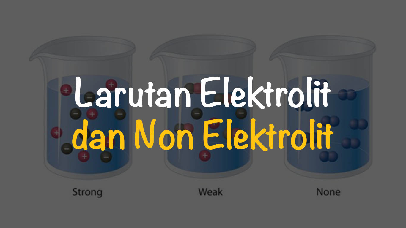 30 Contoh Larutan Elektrolit dan Non Elektrolit
